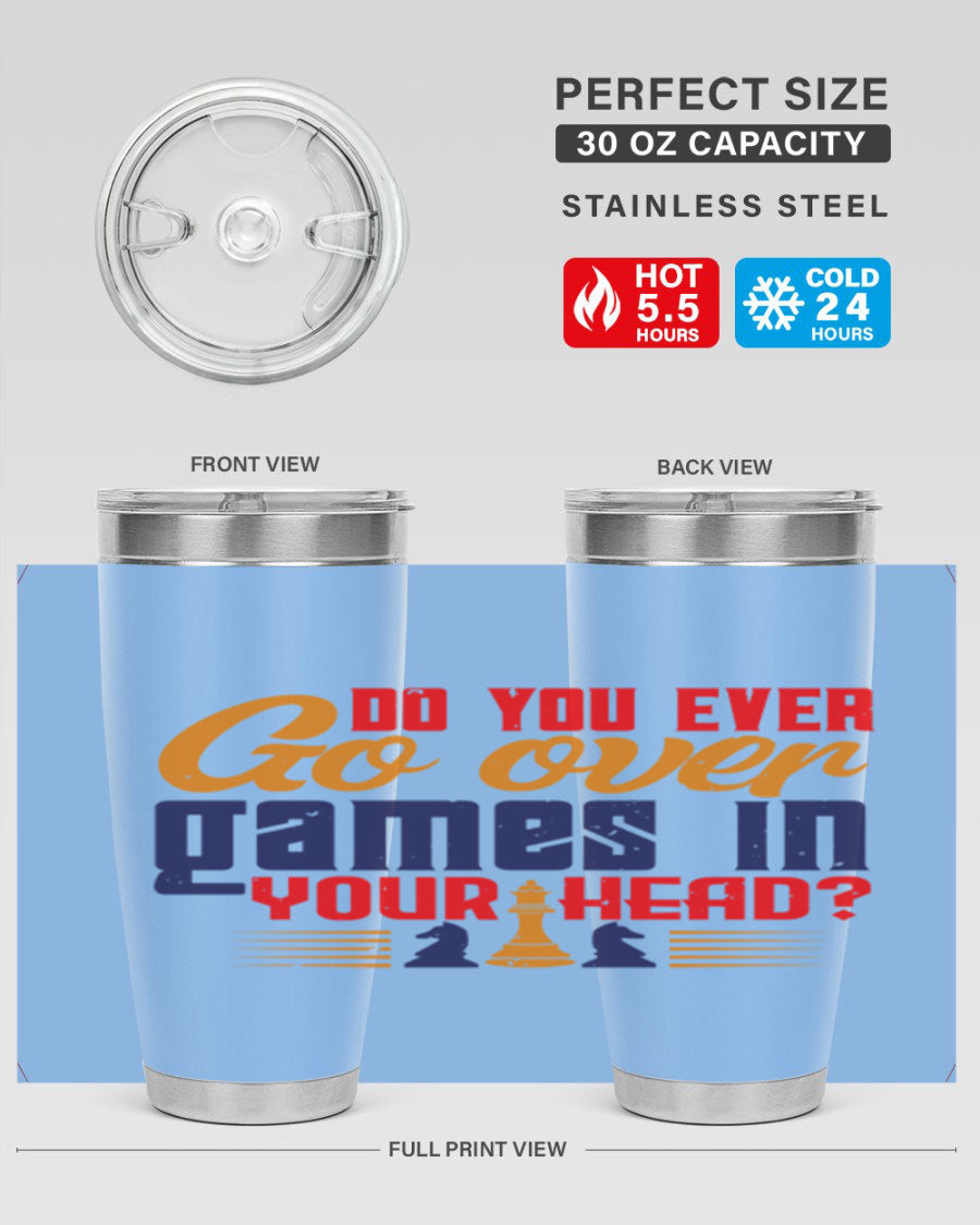 Do You Ever Go Over Games in Your Head 4# Chess Tumbler, a stylish stainless steel tumbler with a drink-thru lid, perfect for chess enthusiasts.