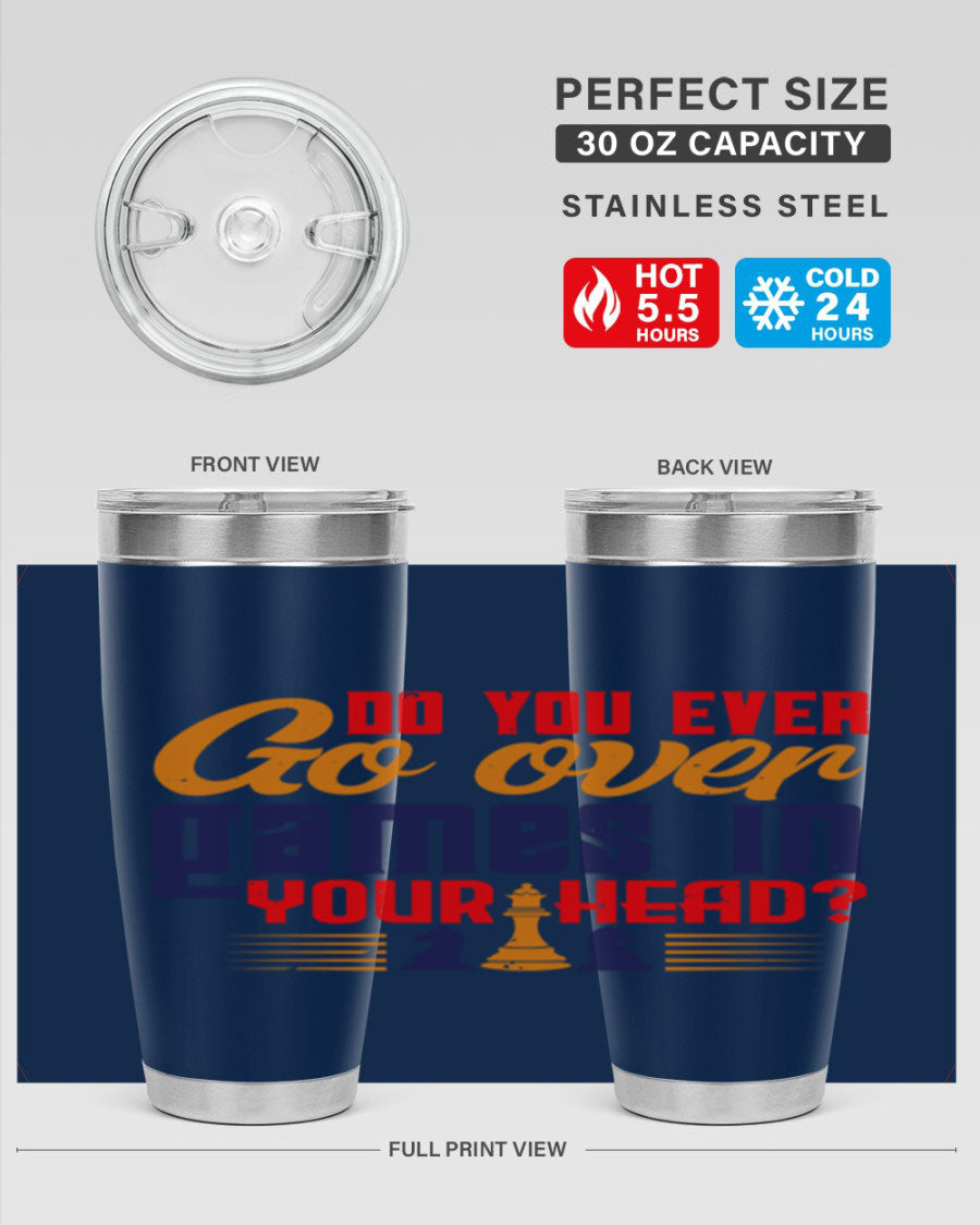 Do You Ever Go Over Games in Your Head 4# Chess Tumbler, a stylish stainless steel tumbler with a drink-thru lid, perfect for chess enthusiasts.
