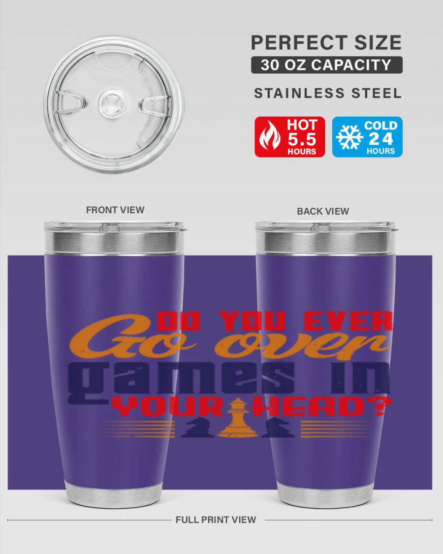 Do You Ever Go Over Games in Your Head 4# Chess Tumbler, a stylish stainless steel tumbler with a drink-thru lid, perfect for chess enthusiasts.