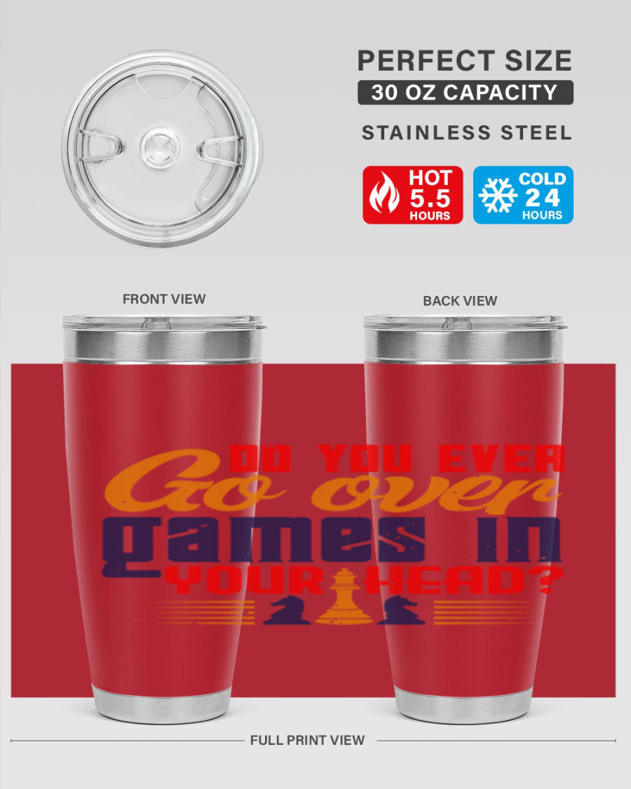 Do You Ever Go Over Games in Your Head 4# Chess Tumbler, a stylish stainless steel tumbler with a drink-thru lid, perfect for chess enthusiasts.