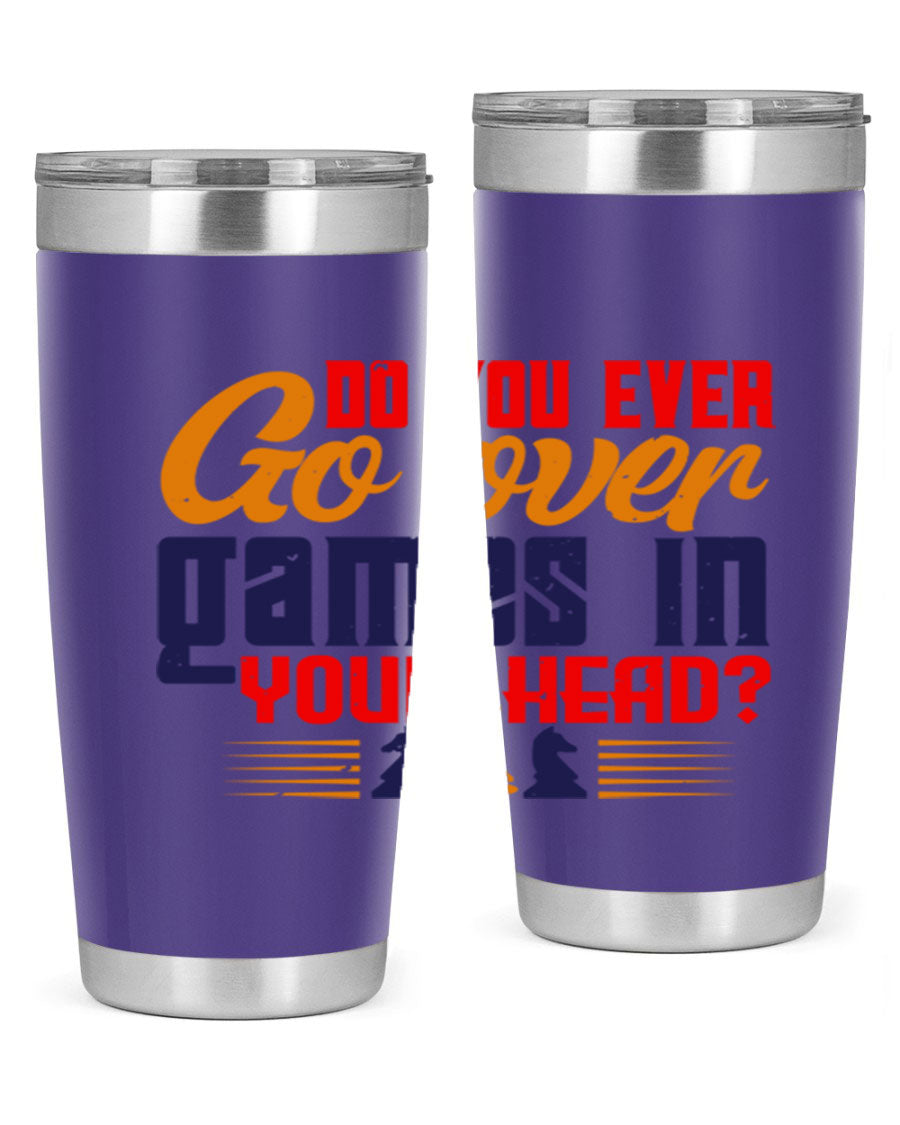 Do You Ever Go Over Games in Your Head 4# Chess Tumbler, a stylish stainless steel tumbler with a drink-thru lid, perfect for chess enthusiasts.