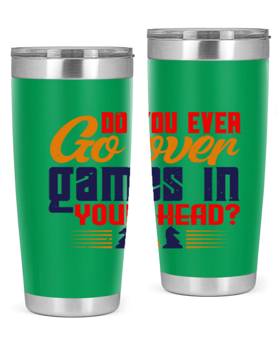 Do You Ever Go Over Games in Your Head 4# Chess Tumbler, a stylish stainless steel tumbler with a drink-thru lid, perfect for chess enthusiasts.