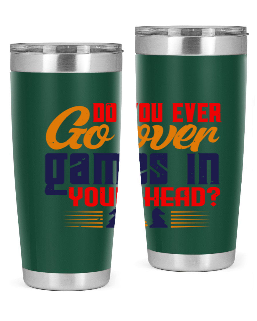 Do You Ever Go Over Games in Your Head 4# Chess Tumbler, a stylish stainless steel tumbler with a drink-thru lid, perfect for chess enthusiasts.
