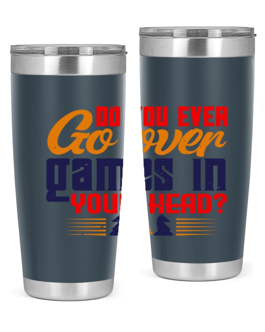 Do You Ever Go Over Games in Your Head 4# Chess Tumbler, a stylish stainless steel tumbler with a drink-thru lid, perfect for chess enthusiasts.
