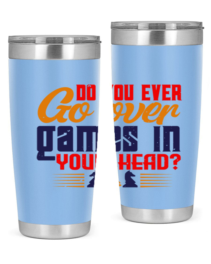 Do You Ever Go Over Games in Your Head 4# Chess Tumbler, a stylish stainless steel tumbler with a drink-thru lid, perfect for chess enthusiasts.
