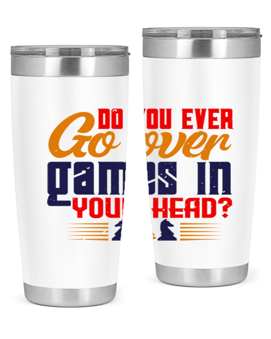 Do You Ever Go Over Games in Your Head 4# Chess Tumbler, a stylish stainless steel tumbler with a drink-thru lid, perfect for chess enthusiasts.