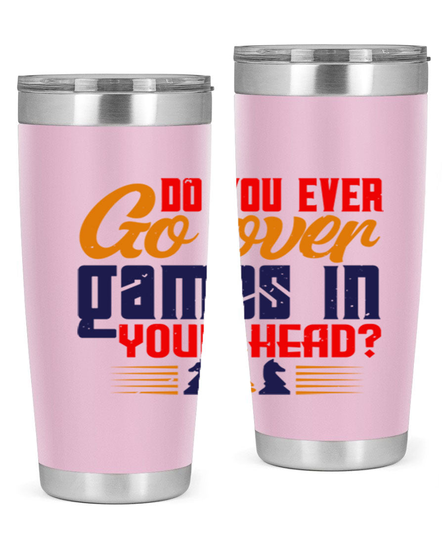 Do You Ever Go Over Games in Your Head 4# Chess Tumbler, a stylish stainless steel tumbler with a drink-thru lid, perfect for chess enthusiasts.