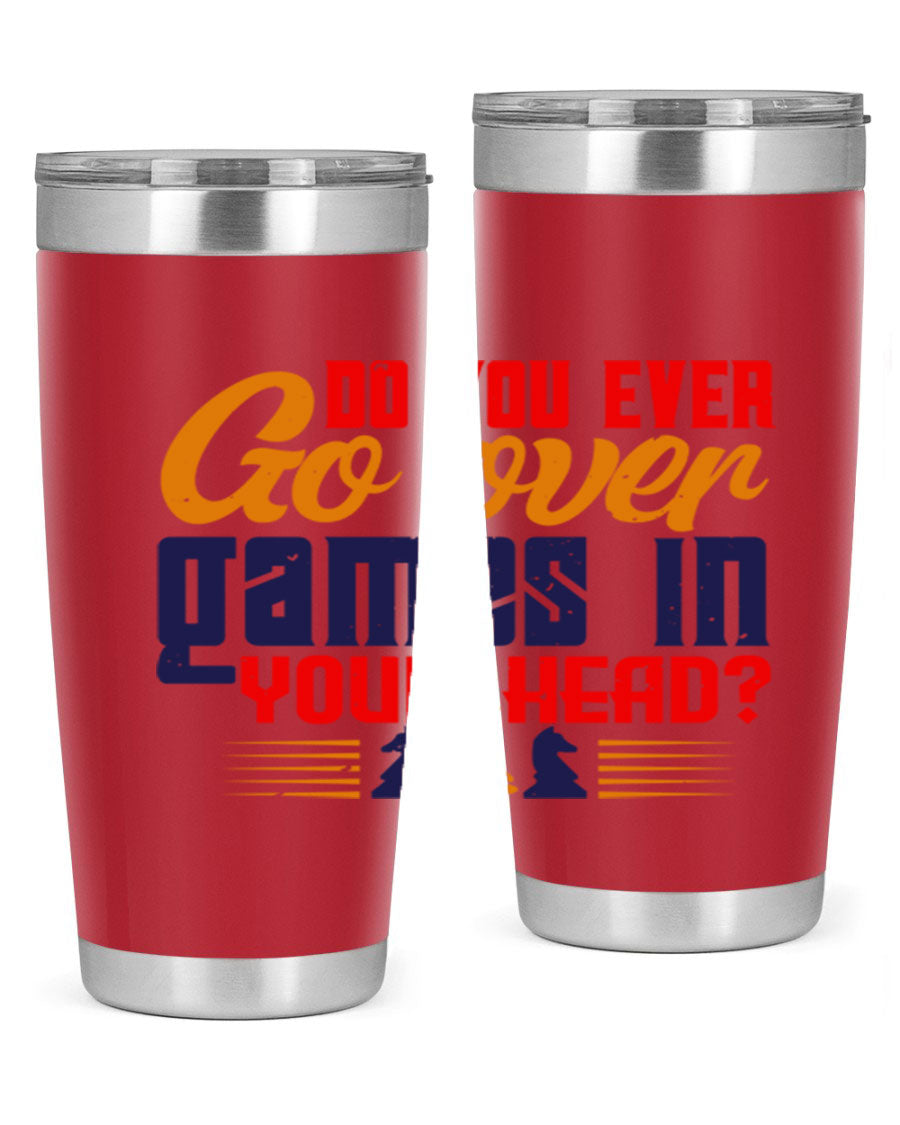 Do You Ever Go Over Games in Your Head 4# Chess Tumbler, a stylish stainless steel tumbler with a drink-thru lid, perfect for chess enthusiasts.