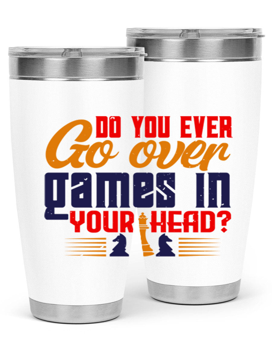 Do You Ever Go Over Games in Your Head 4# Chess Tumbler, a stylish stainless steel tumbler with a drink-thru lid, perfect for chess enthusiasts.