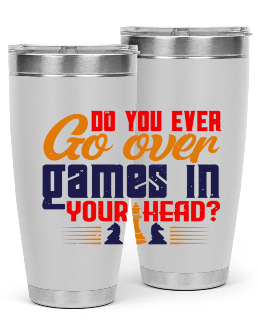 Do You Ever Go Over Games in Your Head 4# Chess Tumbler, a stylish stainless steel tumbler with a drink-thru lid, perfect for chess enthusiasts.