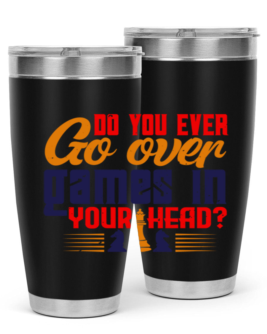 Do You Ever Go Over Games in Your Head 4# Chess Tumbler, a stylish stainless steel tumbler with a drink-thru lid, perfect for chess enthusiasts.