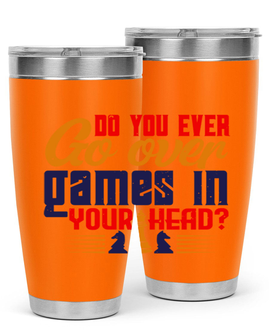 Do You Ever Go Over Games in Your Head 4# Chess Tumbler, a stylish stainless steel tumbler with a drink-thru lid, perfect for chess enthusiasts.