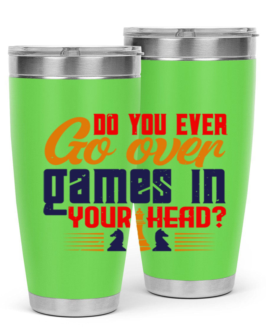 Do You Ever Go Over Games in Your Head 4# Chess Tumbler, a stylish stainless steel tumbler with a drink-thru lid, perfect for chess enthusiasts.