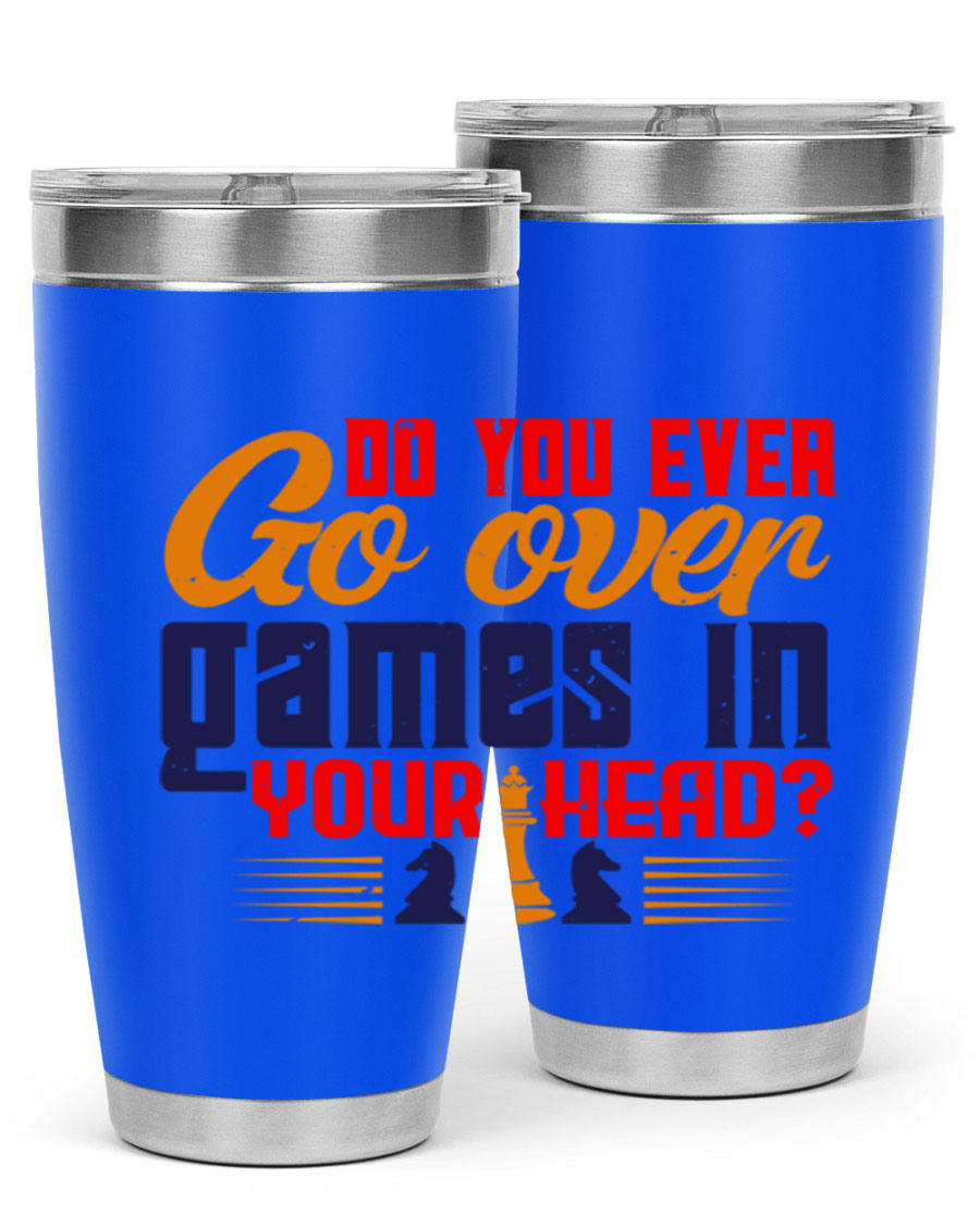 Do You Ever Go Over Games in Your Head 4# Chess Tumbler, a stylish stainless steel tumbler with a drink-thru lid, perfect for chess enthusiasts.
