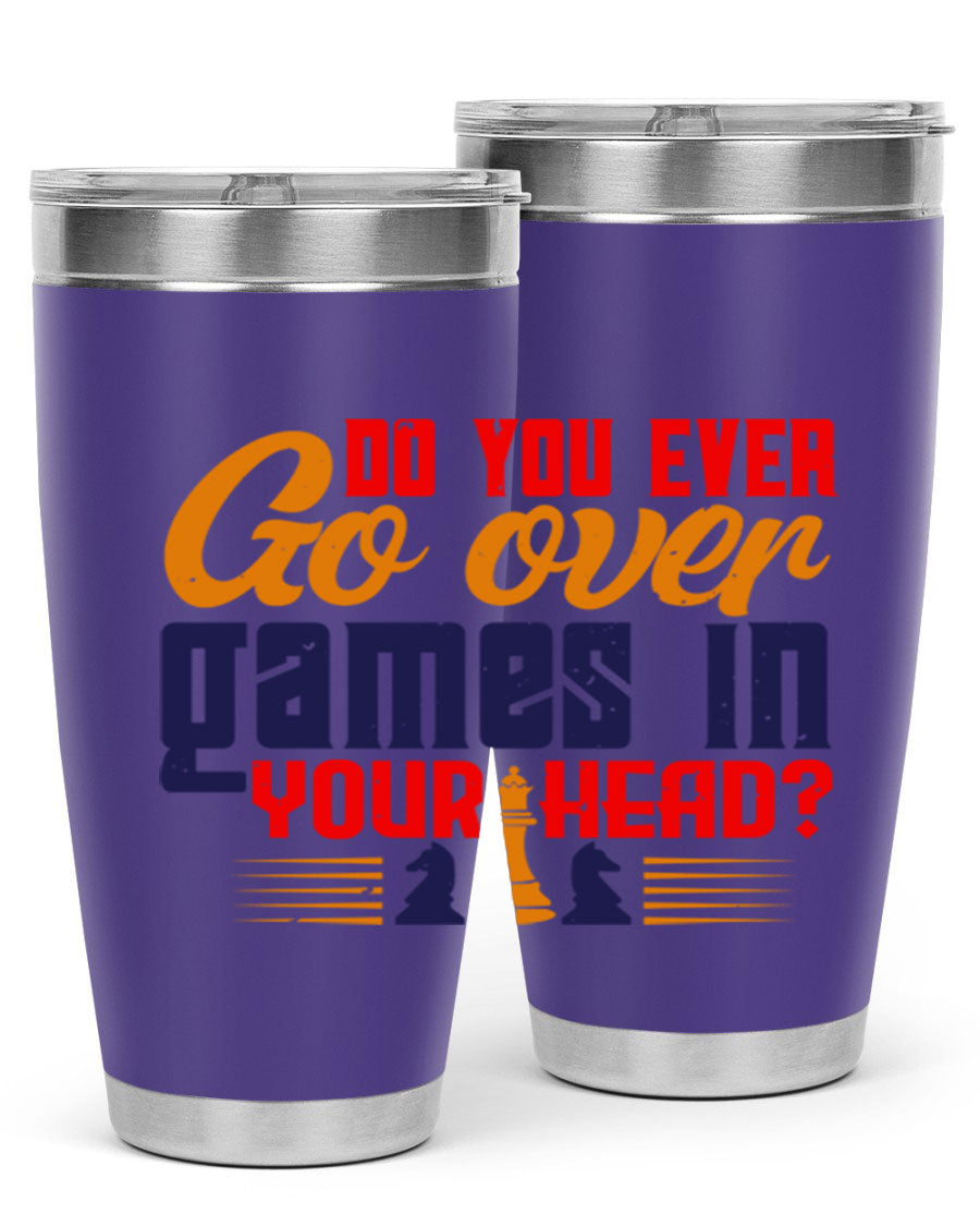 Do You Ever Go Over Games in Your Head 4# Chess Tumbler, a stylish stainless steel tumbler with a drink-thru lid, perfect for chess enthusiasts.