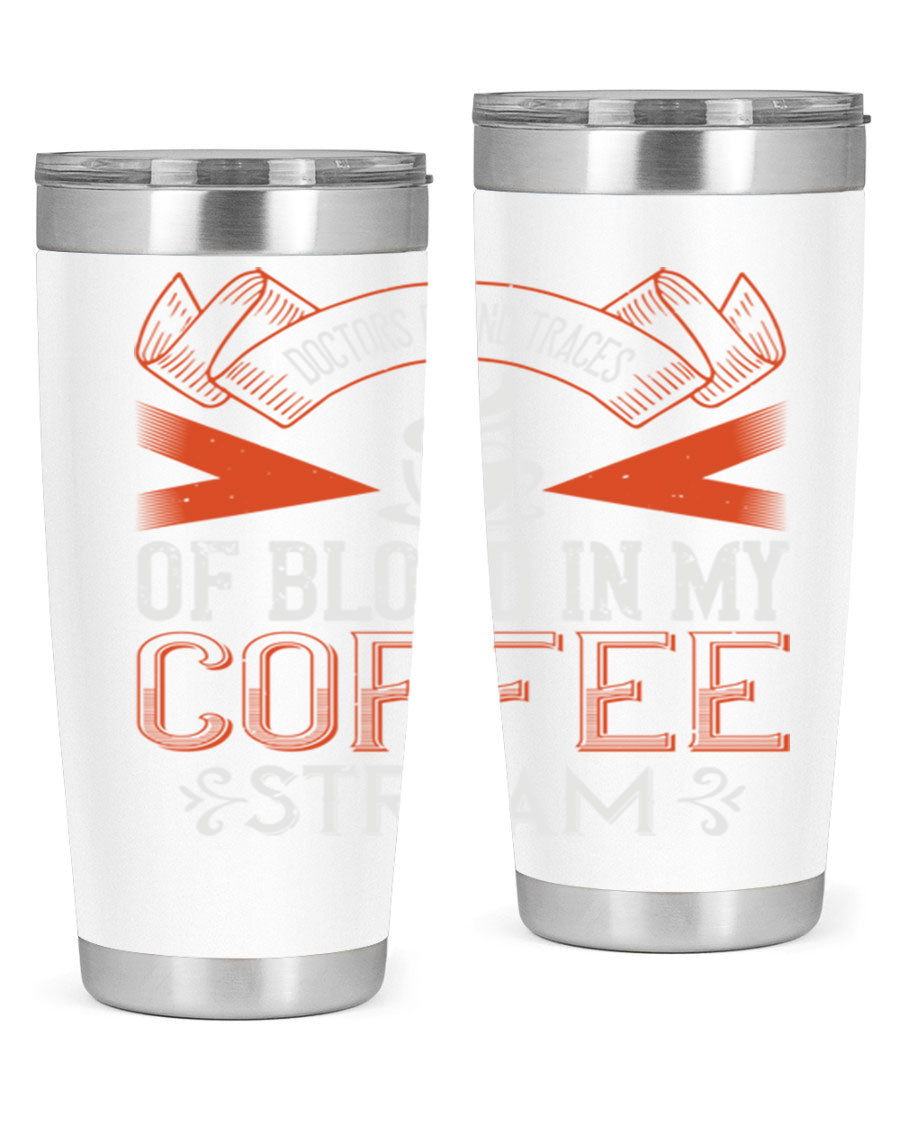 A stylish stainless steel tumbler with the phrase 'Doctors Found Traces of Blood in My Coffee' printed on it, showcasing its double wall vacuum design.