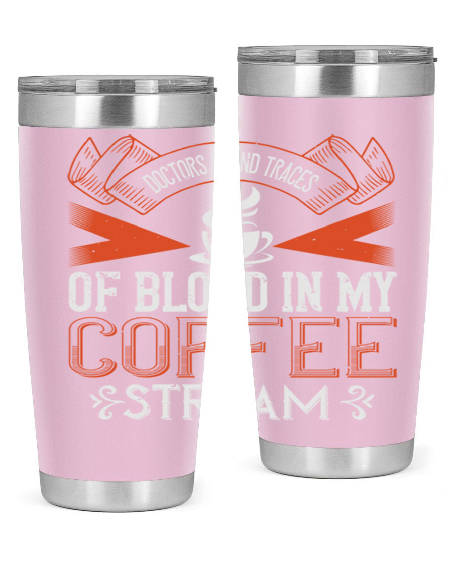 A stylish stainless steel tumbler with the phrase 'Doctors Found Traces of Blood in My Coffee' printed on it, showcasing its double wall vacuum design.