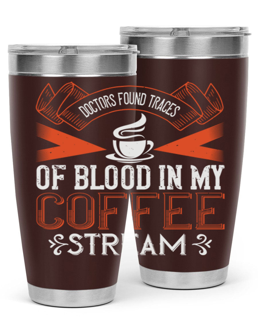 A stylish stainless steel tumbler with the phrase 'Doctors Found Traces of Blood in My Coffee' printed on it, showcasing its double wall vacuum design.