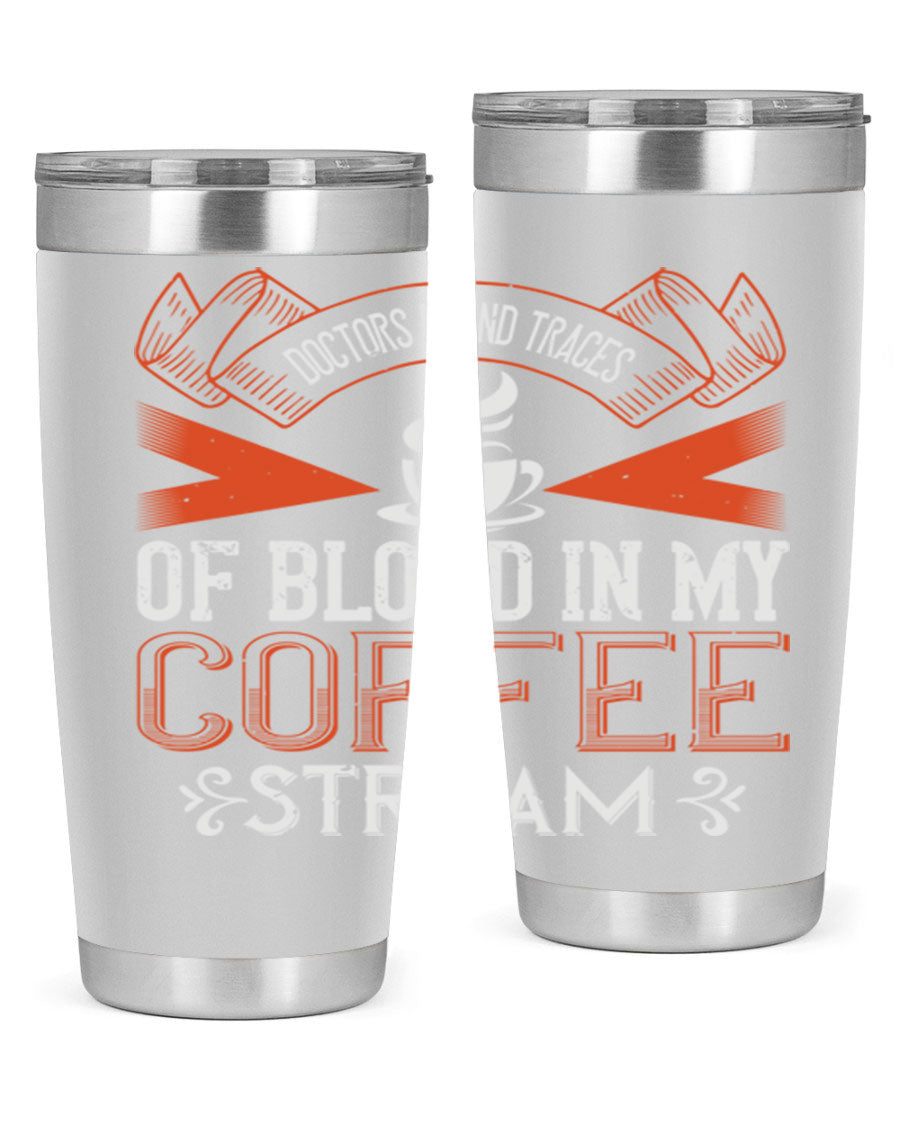 A stylish stainless steel tumbler with the phrase 'Doctors Found Traces of Blood in My Coffee' printed on it, showcasing its double wall vacuum design.
