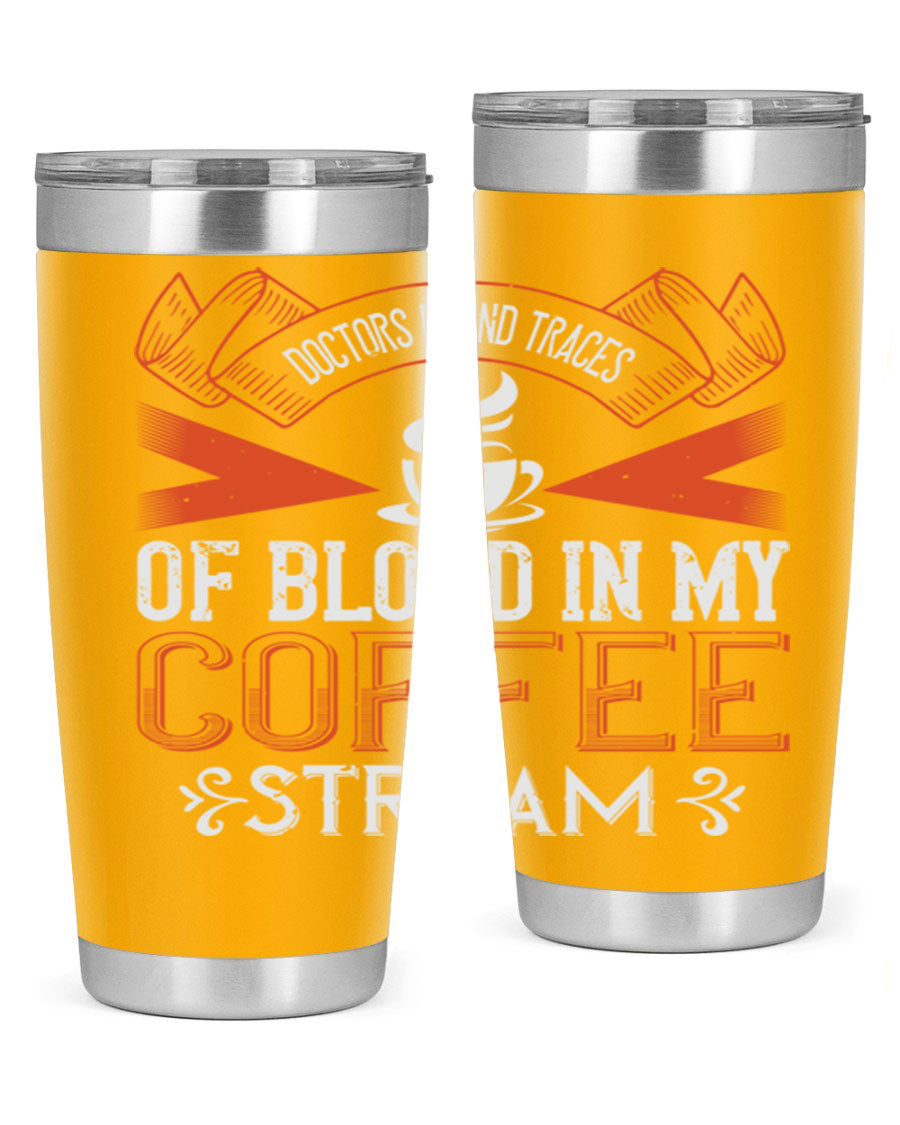 A stylish stainless steel tumbler with the phrase 'Doctors Found Traces of Blood in My Coffee' printed on it, showcasing its double wall vacuum design.