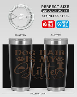 A stylish 20oz stainless steel tumbler with the phrase 'Dog Hair Is My Glitter Style 100#' printed on it, showcasing a fun design for dog lovers.