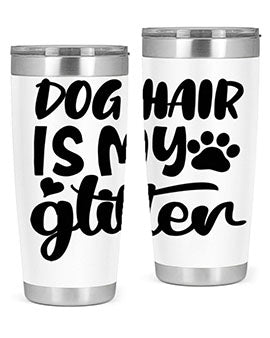 A stylish 20oz stainless steel tumbler with the phrase 'Dog Hair is My Glitter' printed on it, showcasing its double wall vacuum design.