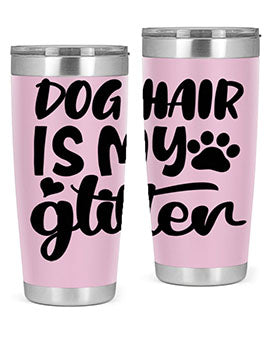 A stylish 20oz stainless steel tumbler with the phrase 'Dog Hair is My Glitter' printed on it, showcasing its double wall vacuum design.