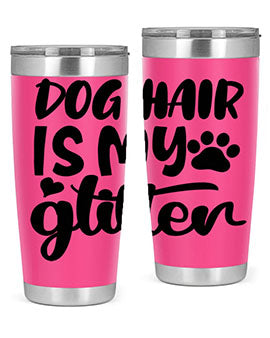 A stylish 20oz stainless steel tumbler with the phrase 'Dog Hair is My Glitter' printed on it, showcasing its double wall vacuum design.