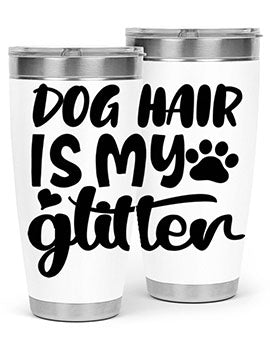 A stylish 20oz stainless steel tumbler with the phrase 'Dog Hair is My Glitter' printed on it, showcasing its double wall vacuum design.