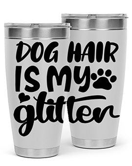 A stylish 20oz stainless steel tumbler with the phrase 'Dog Hair is My Glitter' printed on it, showcasing its double wall vacuum design.