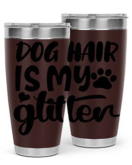 A stylish 20oz stainless steel tumbler with the phrase 'Dog Hair is My Glitter' printed on it, showcasing its double wall vacuum design.