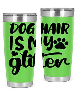 A stylish 20oz stainless steel tumbler with the phrase 'Dog Hair is My Glitter' printed on it, showcasing its double wall vacuum design.