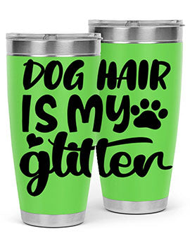 A stylish 20oz stainless steel tumbler with the phrase 'Dog Hair is My Glitter' printed on it, showcasing its double wall vacuum design.