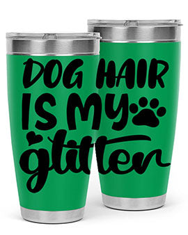 A stylish 20oz stainless steel tumbler with the phrase 'Dog Hair is My Glitter' printed on it, showcasing its double wall vacuum design.