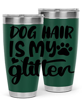 A stylish 20oz stainless steel tumbler with the phrase 'Dog Hair is My Glitter' printed on it, showcasing its double wall vacuum design.