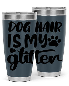 A stylish 20oz stainless steel tumbler with the phrase 'Dog Hair is My Glitter' printed on it, showcasing its double wall vacuum design.