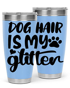 A stylish 20oz stainless steel tumbler with the phrase 'Dog Hair is My Glitter' printed on it, showcasing its double wall vacuum design.