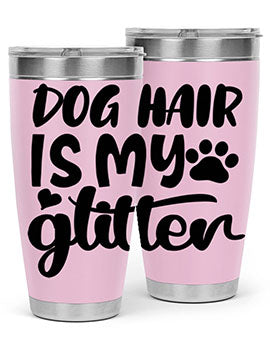 A stylish 20oz stainless steel tumbler with the phrase 'Dog Hair is My Glitter' printed on it, showcasing its double wall vacuum design.