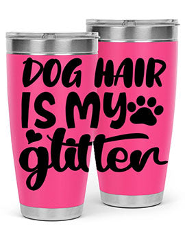 A stylish 20oz stainless steel tumbler with the phrase 'Dog Hair is My Glitter' printed on it, showcasing its double wall vacuum design.