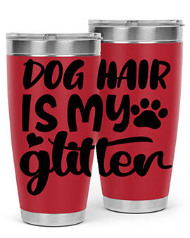 A stylish 20oz stainless steel tumbler with the phrase 'Dog Hair is My Glitter' printed on it, showcasing its double wall vacuum design.