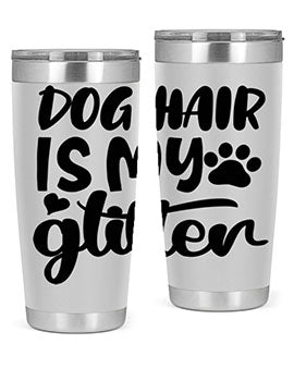 A stylish 20oz stainless steel tumbler with the phrase 'Dog Hair is My Glitter' printed on it, showcasing its double wall vacuum design.