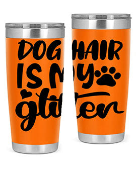 A stylish 20oz stainless steel tumbler with the phrase 'Dog Hair is My Glitter' printed on it, showcasing its double wall vacuum design.