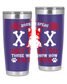 Dogs Do Speak Tumbler showcasing a stylish design with a press-in lid, made from double wall vacuum stainless steel, perfect for hot and cold beverages.