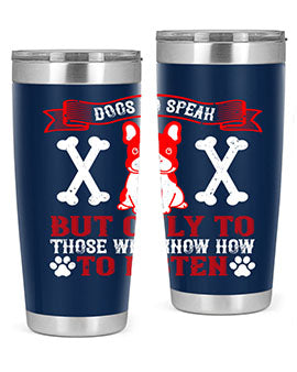 Dogs Do Speak Tumbler showcasing a stylish design with a press-in lid, made from double wall vacuum stainless steel, perfect for hot and cold beverages.