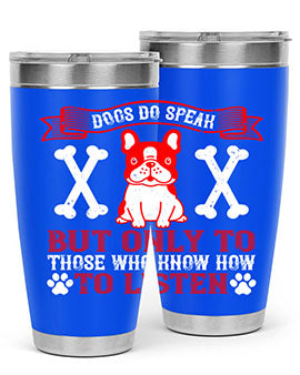 Dogs Do Speak Tumbler showcasing a stylish design with a press-in lid, made from double wall vacuum stainless steel, perfect for hot and cold beverages.
