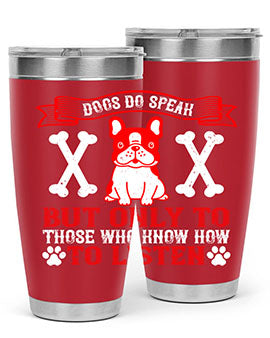 Dogs Do Speak Tumbler showcasing a stylish design with a press-in lid, made from double wall vacuum stainless steel, perfect for hot and cold beverages.