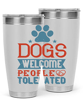 20oz Dogs Welcome People Tolerated tumbler featuring a double wall vacuum design, perfect for dog lovers.