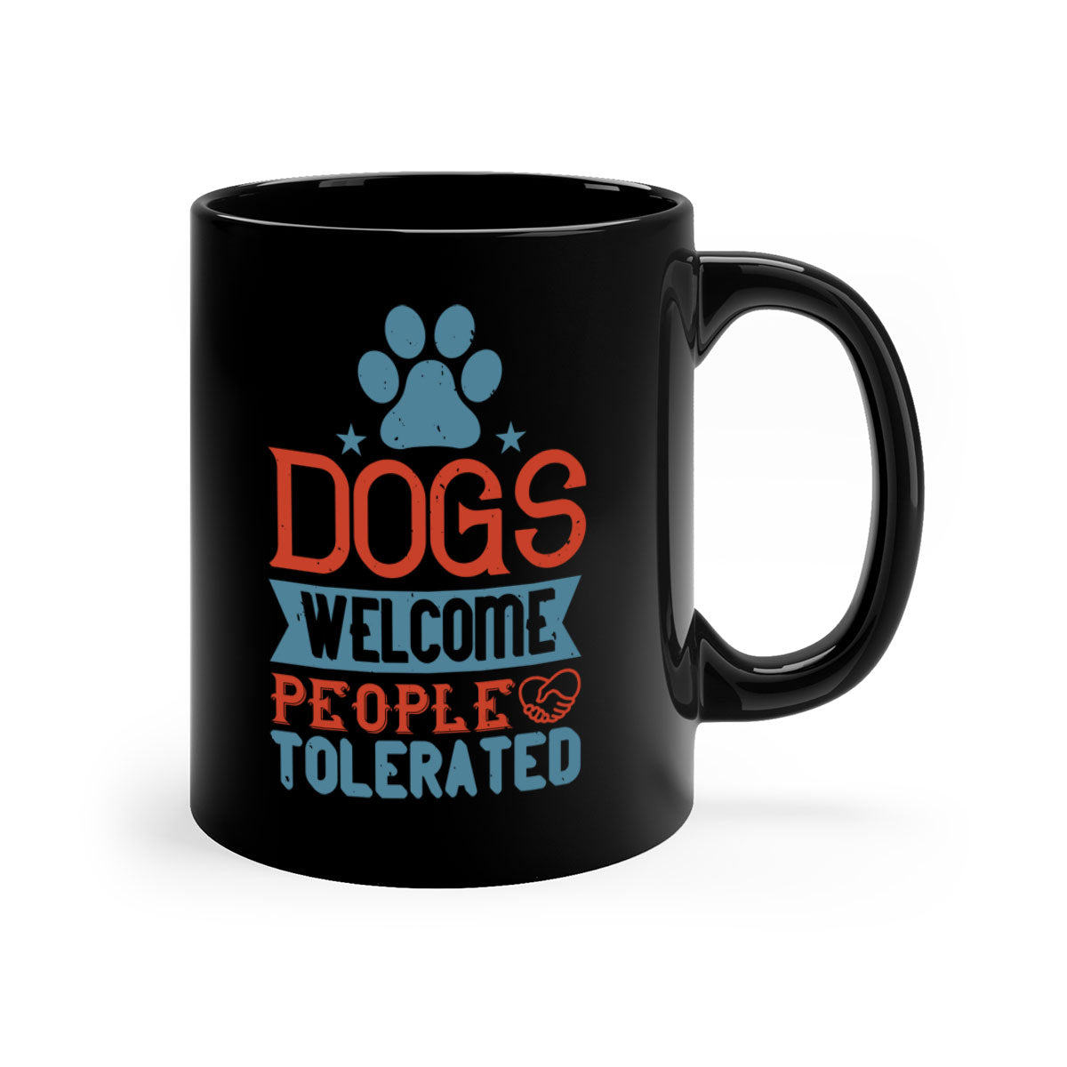 Dogs Welcome People Tolerated Style 208# Mug with colorful handle and glossy finish, perfect for dog lovers.