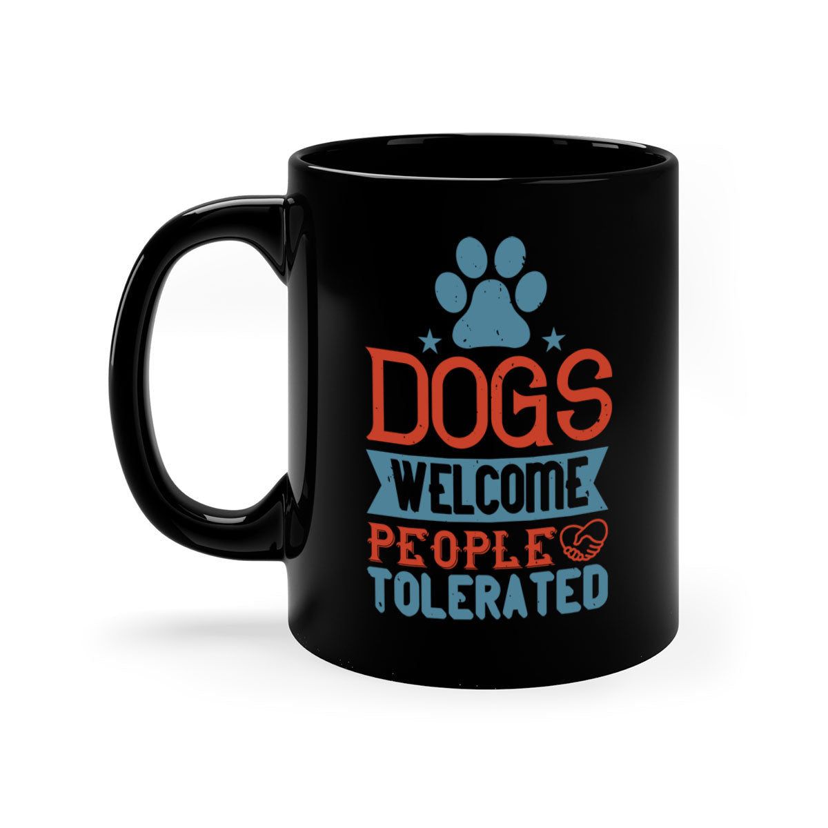 Dogs Welcome People Tolerated Style 208# Mug with colorful handle and glossy finish, perfect for dog lovers.