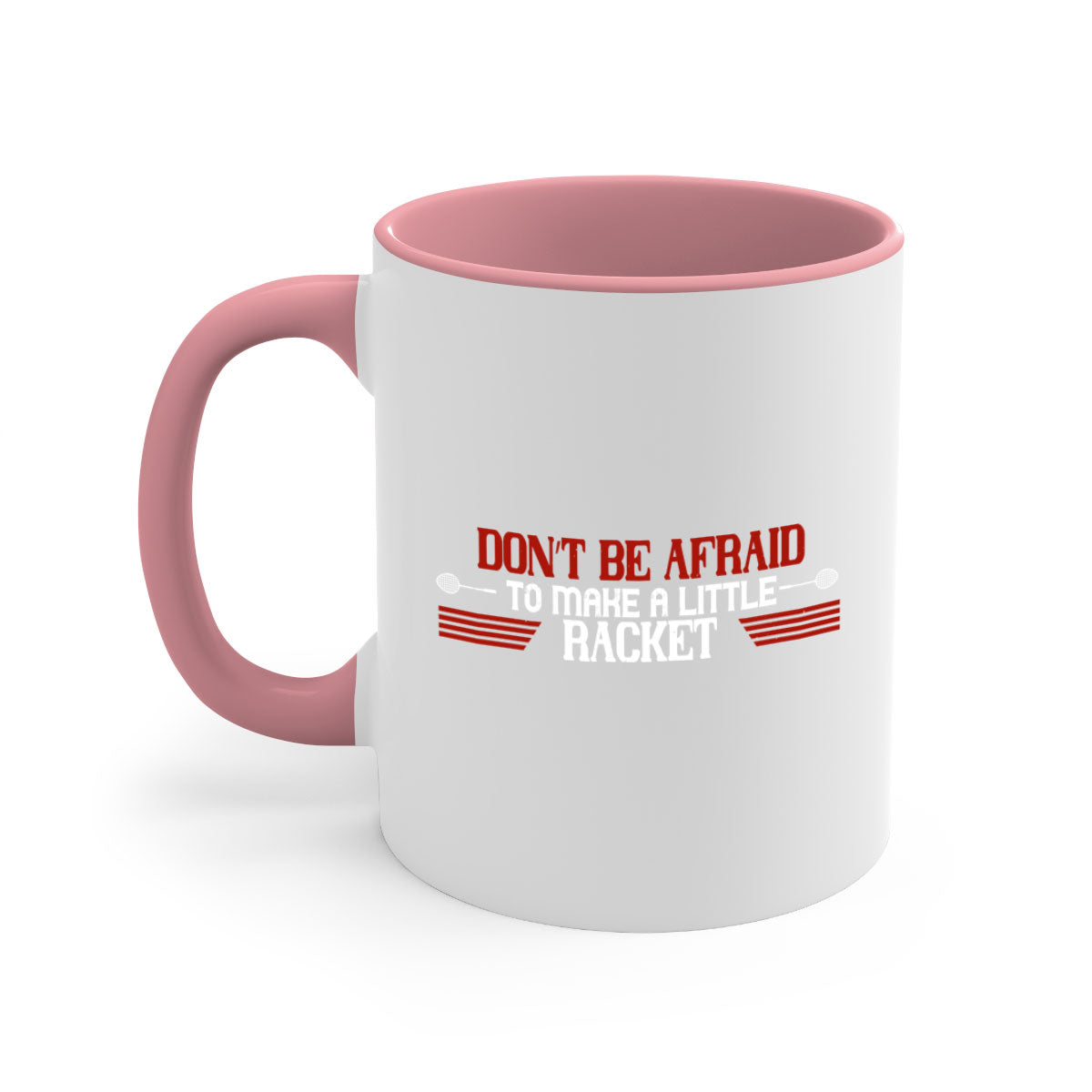 Don’t be afraid to make a little racket 2292# Mug with colored handle and glossy finish, available in multiple colors and sizes.
